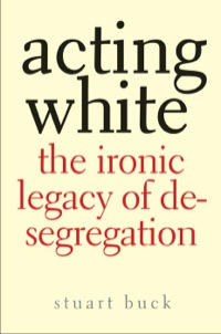 Cover image: Acting White: The Ironic Legacy of Desegregation 9780300123913