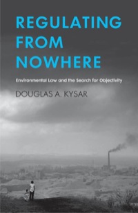 Cover image: Regulating from Nowhere: Environmental Law and the Search for Objectivity 9780300120011