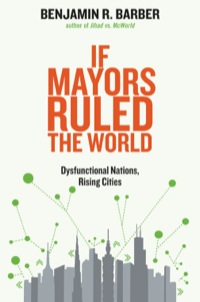 صورة الغلاف: If Mayors Ruled the World: Dysfunctional Nations, Rising Cities 9780300164671