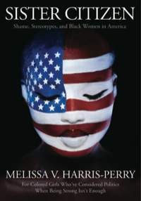Cover image: Sister Citizen: Shame, Stereotypes, and Black Women in America 9780300165418
