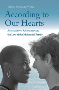 Cover image: According to Our Hearts: Rhinelander v. Rhinelander and the Law of the Multiracial Family 9780300166828