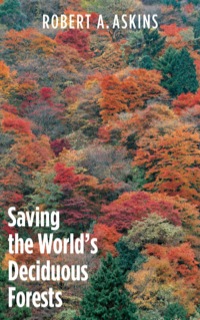 Cover image: Saving the World's Deciduous Forests: Ecological Perspectives from East Asia, North America, and Europe 9780300166811