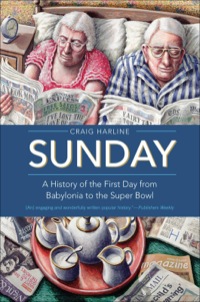 Cover image: Sunday: A History of the First Day from Babylonia to the Super Bowl 9780300167030