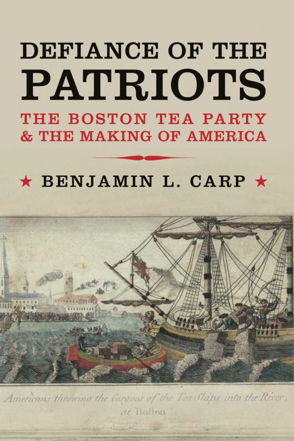 Defiance of the Patriots: The Boston Tea Party and the Making of America 1st Edition