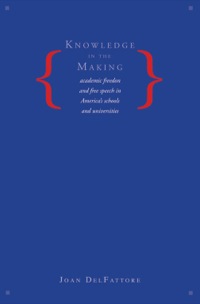 Cover image: Knowledge in the Making: Academic Freedom and Free Speech in America's Schools and Universities 9780300111811