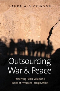 Cover image: Outsourcing War and Peace: Preserving Public Values in a World of Privatized Foreign Affairs 9780300144864