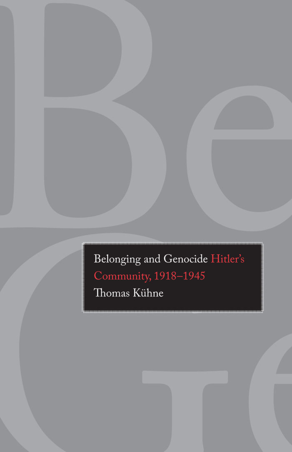 Belonging and Genocide: Hitler’s Community, 1918-1945