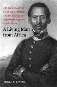 Cover image: A Living Man from Africa: Jan Tzatzoe, Xhosa Chief and Missionary, and the Making of Nineteenth-Century South Africa 9780300125214