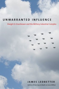 Cover image: Unwarranted Influence: Dwight D. Eisenhower and the Military-Industrial Complex 9780300153057