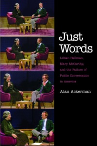 Cover image: Just Words: Lillian Hellman, Mary McCarthy, and the Failure of Public Conversation in America 9780300167122