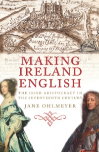 Omslagafbeelding: Making Ireland English: The Irish Aristocracy in the Seventeenth Century 9780300118346