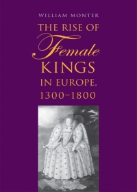 Cover image: The Rise of Female Kings in Europe, 1300-1800 9780300173277