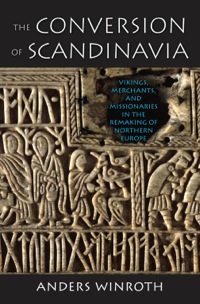 صورة الغلاف: The Conversion of Scandinavia: Vikings, Merchants, and Missionaries in the Remaking of Northern Europe 9780300170269