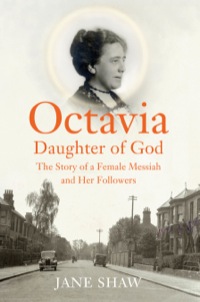 Cover image: Octavia, Daughter of God: The Story of a Female Messiah and Her Followers 9780300176155