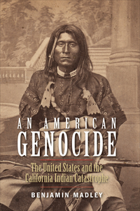 Cover image: An American Genocide: The United States and the California Indian Catastrophe, 1846-1873 9780300181364