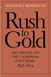 Cover image: Rush to Gold: The French and the California Gold Rush, 18481854 9780300181401