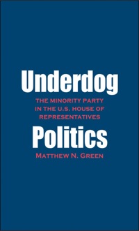 Titelbild: Underdog Politics: The Minority Party in the U.S. House of Representatives 9780300181036