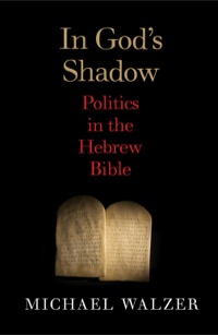 صورة الغلاف: In God's Shadow: Politics in the Hebrew Bible 9780300180442