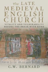 Cover image: The Late Medieval English Church: Vitality and Vulnerability Beford the Break with Rome 9780300179972