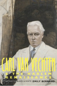 Cover image: Carl Van Vechten and the Harlem Renaissance: A Portrait in Black and White 9780300121995