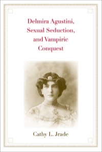 صورة الغلاف: Delmira Agustini, Sexual Seduction, and Vampiric Conquest 9780300167740