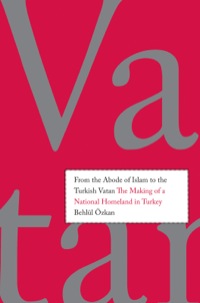 Cover image: From the Abode of Islam to the Turkish Vatan: The Making of a National Homeland in Turkey 9780300172010