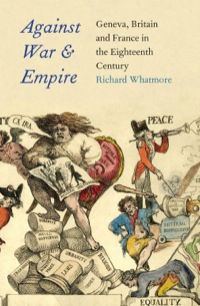 Cover image: Against War and Empire: Geneva, Britain, and France in the Eighteenth Century 9780300175578
