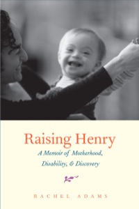 Cover image: Raising Henry: A Memoir of Motherhood, Disability, and Discovery 9780300180008