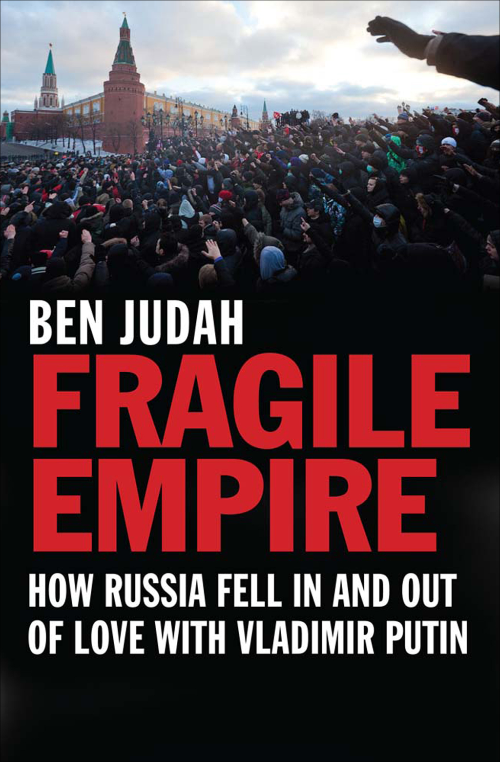 Fragile Empire How Russia Fell In and Out of Love with Vladimir Putin