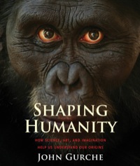 Cover image: Shaping Humanity: How Science, Art, and Imagination Help Us Understand Our Origins 9780300182026