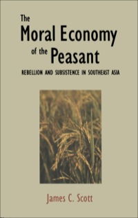 Cover image: The Moral Economy of the Peasant: Rebellion and Subsistence in Southeast Asia 9780300021905