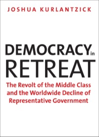 Cover image: Democracy in Retreat: The Revolt of the Middle Class and the Worldwide Decline of Representative Government 9780300175387