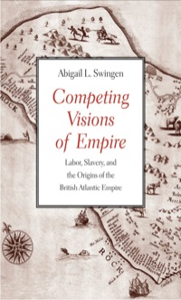 Cover image: Competing Visions of Empire: Labor, Slavery, and the Origins of the British Atlantic Empire 9780300187540