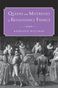 صورة الغلاف: Queens and Mistresses of Renaissance France 9780300178852