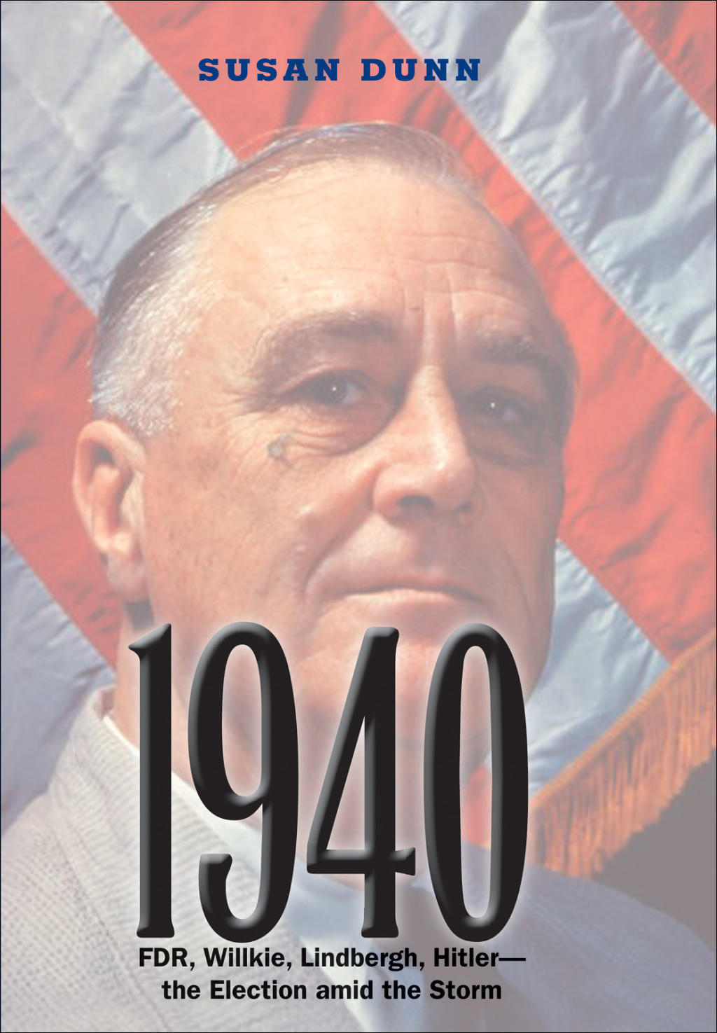 1940 FDR, Willkie, Lindbergh, Hitler—the Election amid the Storm