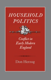 Cover image: Household Politics: Conflict in Early Modern England 9780300180787