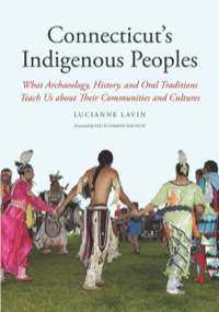 Omslagafbeelding: Connecticut's Indigenous Peoples: What Archaeology, History, and Oral Traditions Teach Us About Their Communities and Cultures 9780300186642