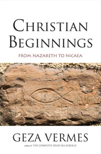 Cover image: Christian Beginnings: From Nazareth to Nicaea 9780300191608