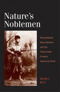 Cover image: Nature's Noblemen: Transatlantic Masculinities and the Nineteenth-Century American West 9780300136067