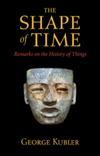 Cover image: The Shape of Time: Remarks on the History of Things 9780300100617