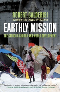 صورة الغلاف: Earthly Mission: The Catholic Church and World Development 9780300175127