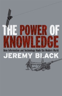 Cover image: The Power of Knowledge: How Information and Technology Made the Modern World 9780300167955