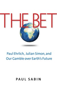 Cover image: The Bet: Paul Ehrlich, Julian Simon, and Our Gamble over Earth's Future 9780300176483