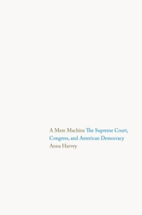 Cover image: A Mere Machine: The Supreme Court, Congress, and American Democracy 9780300171112