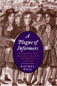 Imagen de portada: A Plague of Informers: Conspiracy and Political Trust in William III's England 9780300171044