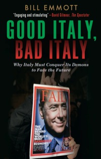 Cover image: Good Italy, Bad Italy: Why Italy Must Conquer Its Demons to Face the Future 9780300197167