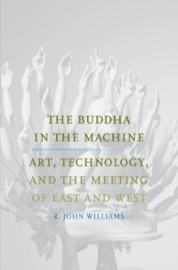 صورة الغلاف: The Buddha in the Machine: Art, Technology, and the Meeting of East and West 9780300194470