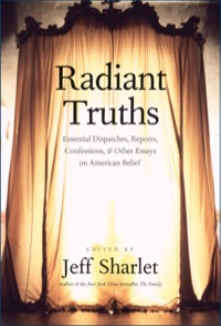 Cover image: Radiant Truths: Essential Dispatches, Reports, Confessions, and Other Essays on American Belief 9780300169218