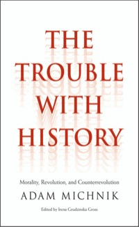 Cover image: The Trouble with History: Morality, Revolution, and Counterrevolution 9780300185973