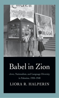 Cover image: Babel in Zion: Jews, Nationalism, and Language Diversity in Palestine, 1920-1948 9780300197488